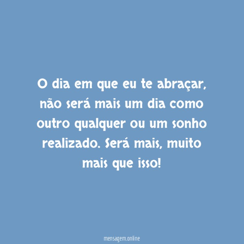O dia em que eu te abraçar
