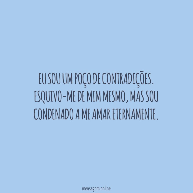 Eu sou um poço de contradições