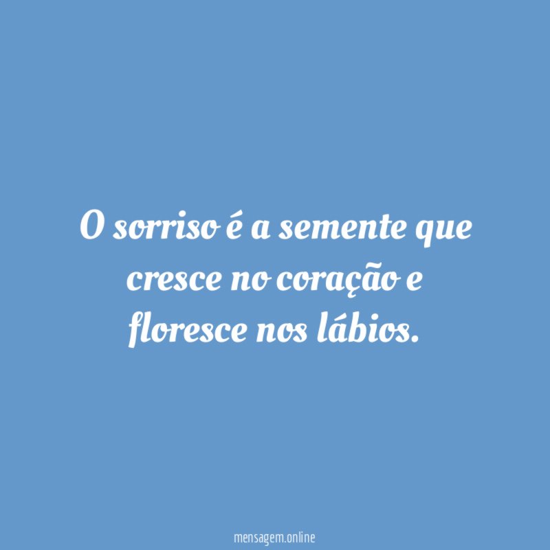 O sorriso é a semente que cresce no