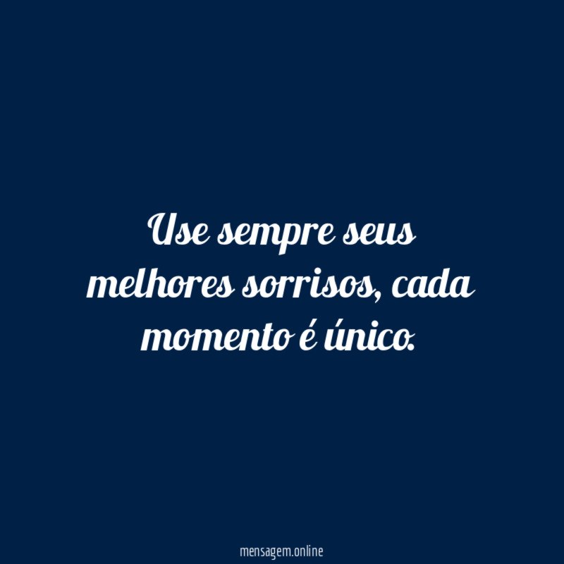 Use sempre seus melhores sorrisos