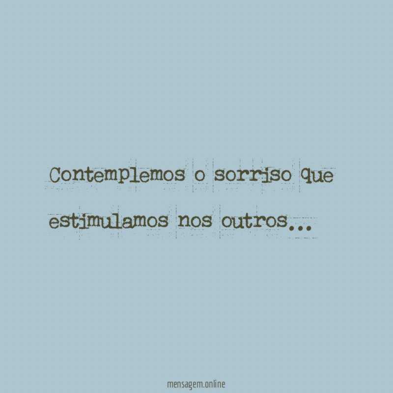 Contemplemos o sorriso que estimulamos nos outros