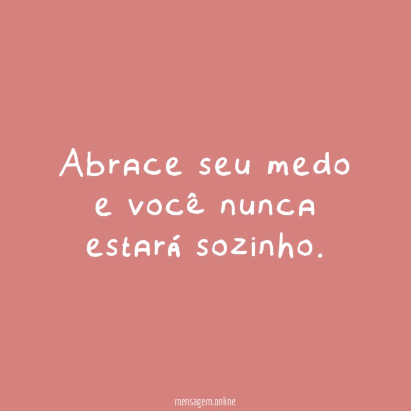 Abrace seu medo e você nunca estará sozinho