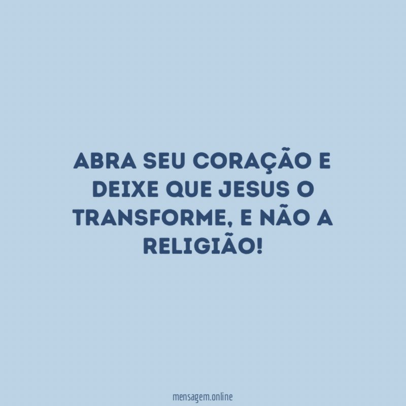 Abra seu coração e deixe que Jesus o transforme
