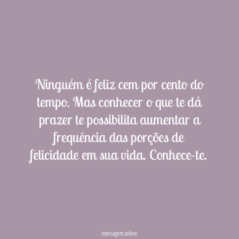 Ninguém é feliz cem por cento do tempo