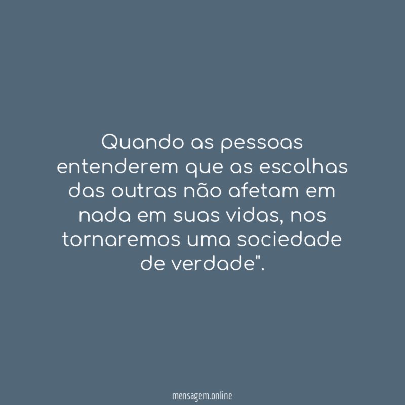 Quando as pessoas entenderem que as escolhas das