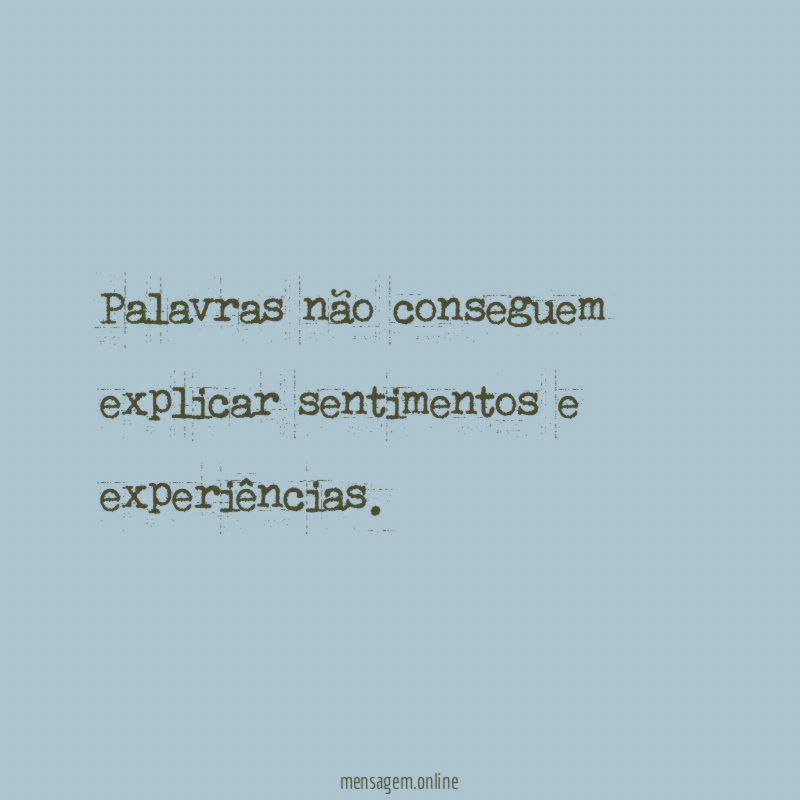 Palavras não conseguem explicar sentimentos e experiências