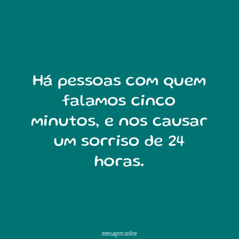 Há pessoas com quem falamos cinco minutos
