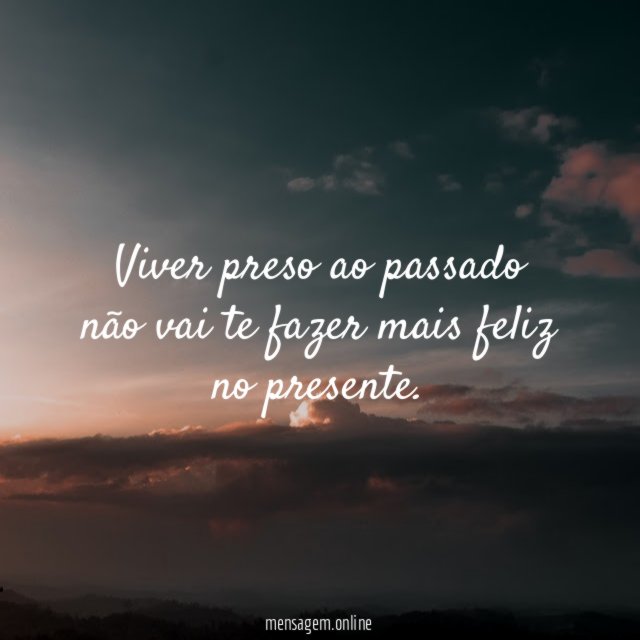 Viver preso ao passado não vai te fazer