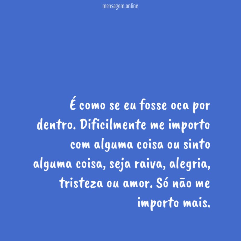 É como se eu fosse oca por dentro