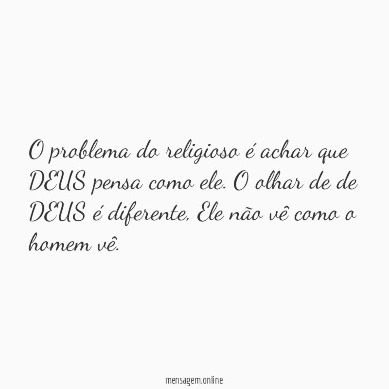 O problema do religioso é achar que DEUS pensa como ele