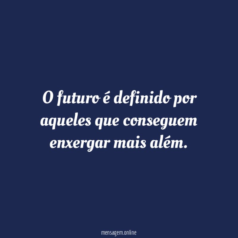 O futuro é definido por aqueles que conseguem enxergar mais além