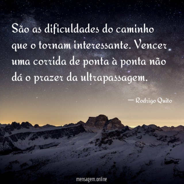 São as dificuldades do caminho que o tornam interessante