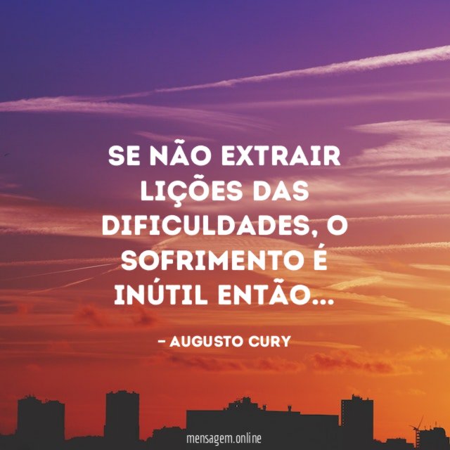 Se não extrair lições das dificuldades