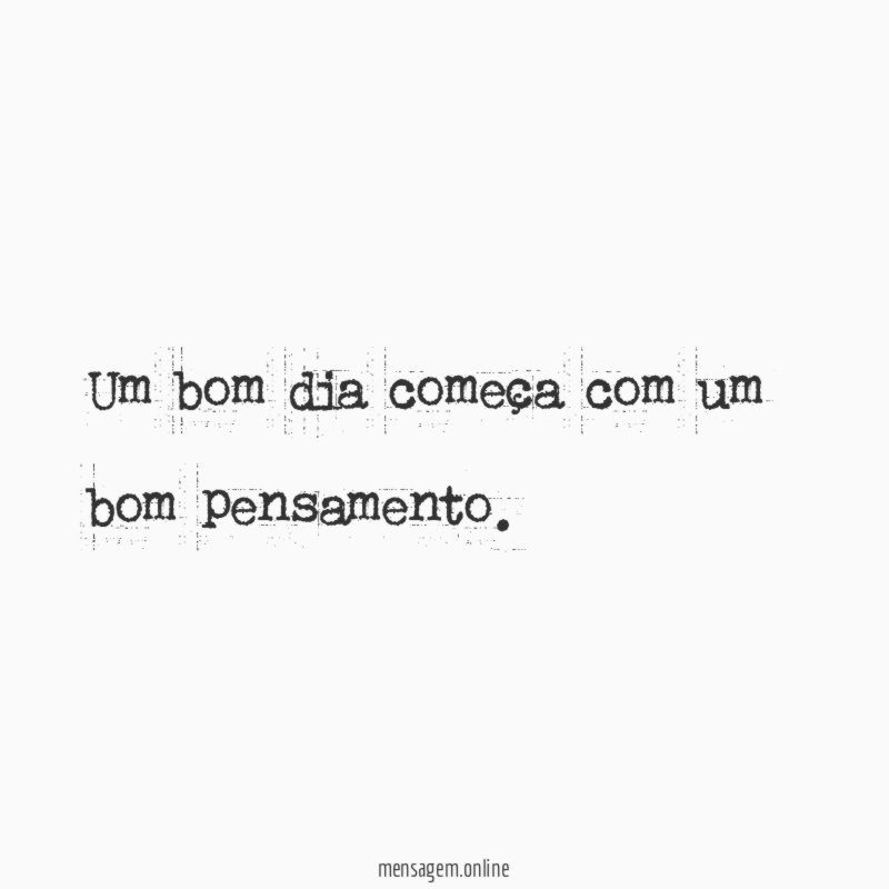 Um bom dia começa com um bom pensamento