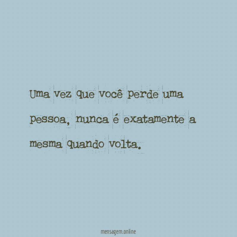 Uma vez que você perde uma pessoa
