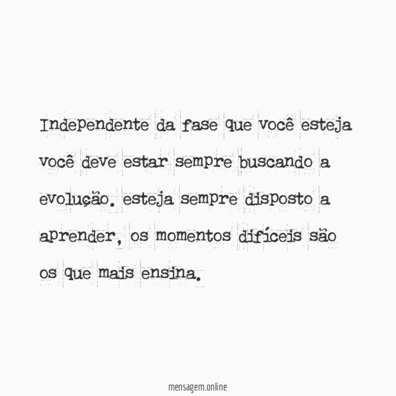 Independente da fase que você esteja você deve