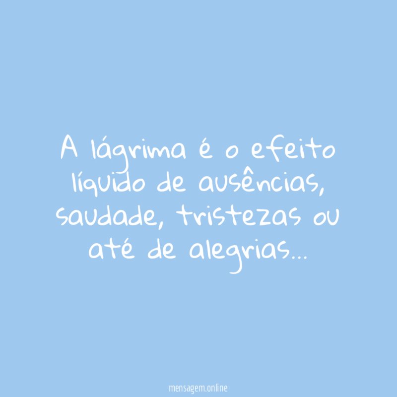 A lágrima é o efeito líquido de ausências