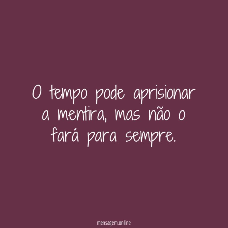 O tempo pode aprisionar a mentira