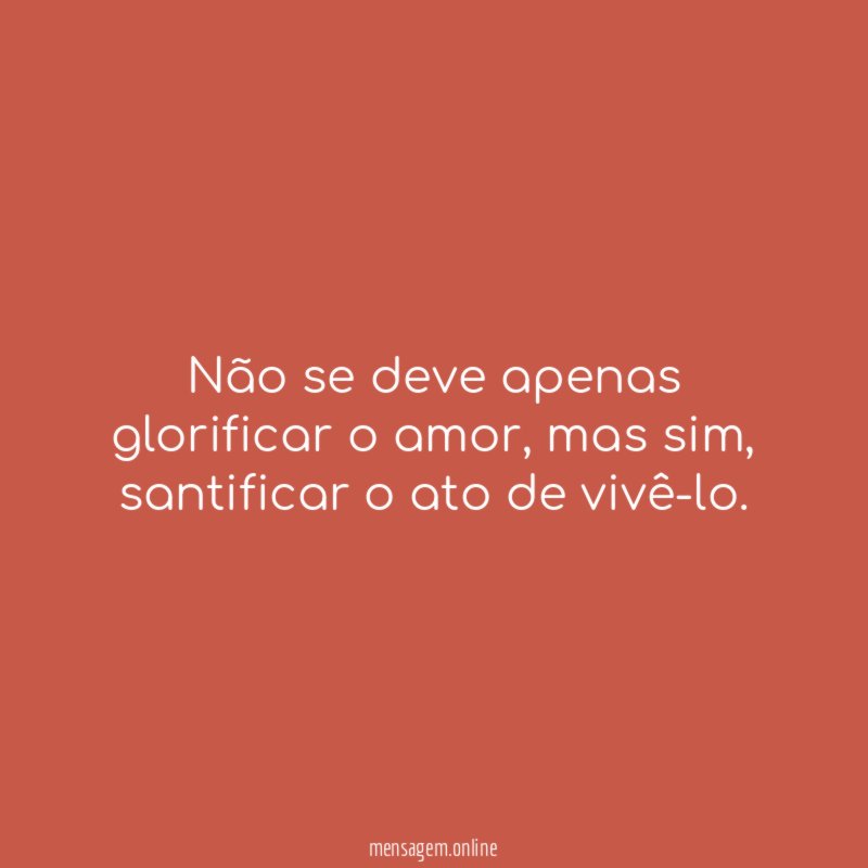 Não se deve apenas glorificar o amor