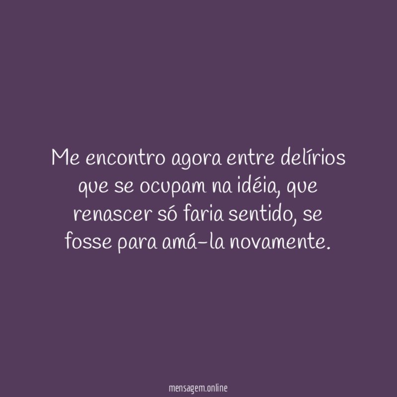 Me encontro agora entre delírios que se ocupam na idéia