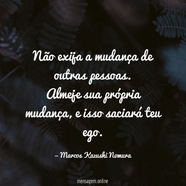 Não exija a mudança de outras pessoas