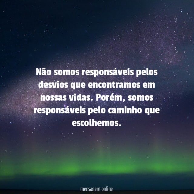 Não somos responsáveis pelos desvios que encontramos em nossas vidas