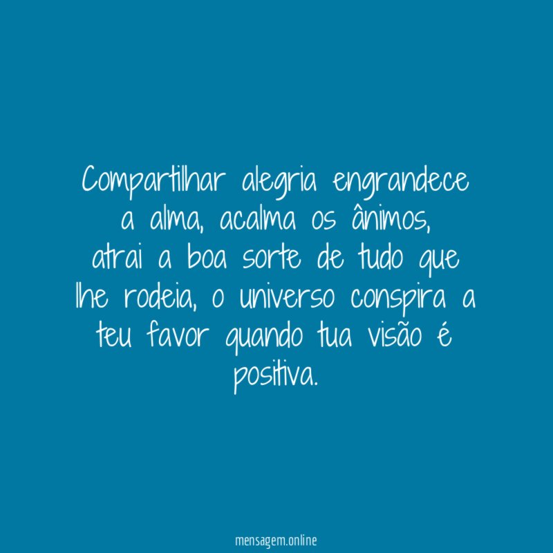 Compartilhar alegria engrandece a alma