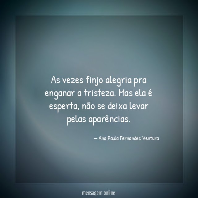 As vezes finjo alegria pra enganar a tristeza