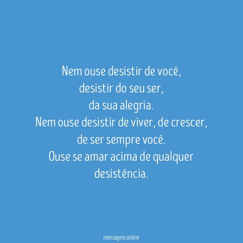 Nem ouse desistir de você
