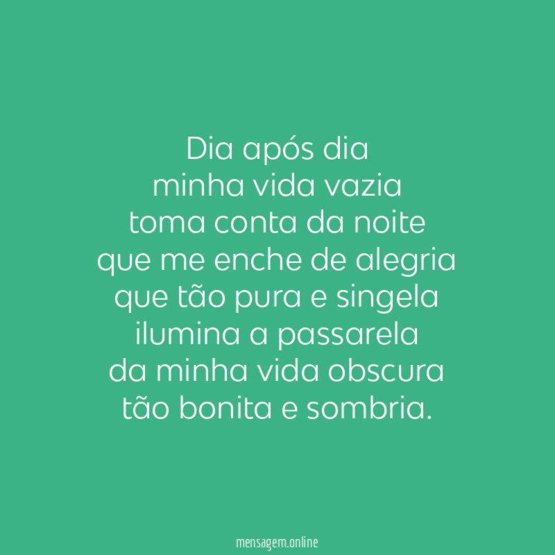 Dia após dia minha vida vazia toma conta da noite que