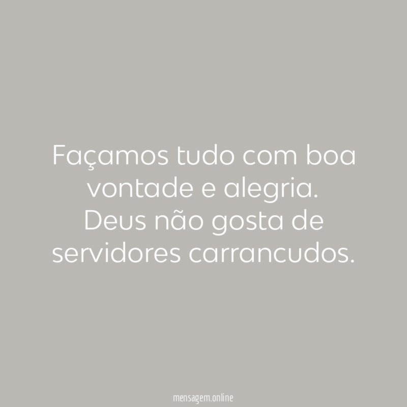 Façamos tudo com boa vontade e alegria