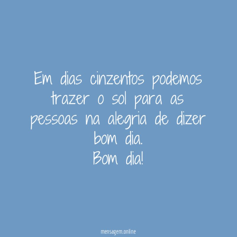 Em dias cinzentos podemos trazer o sol para