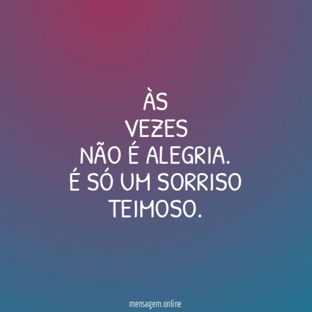 Às vezes não é alegria