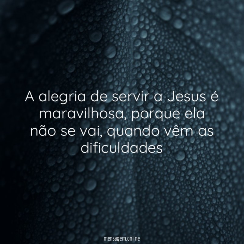 A alegria de servir a Jesus é maravilhosa