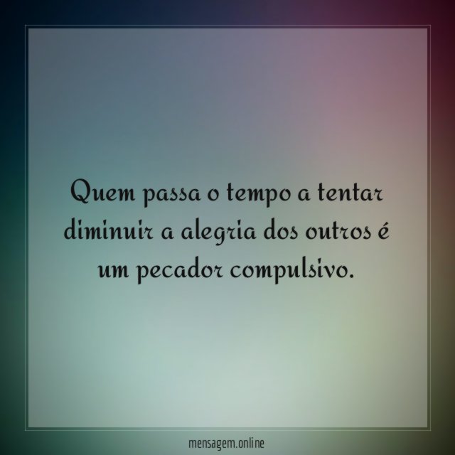 Quem passa o tempo a tentar diminuir a