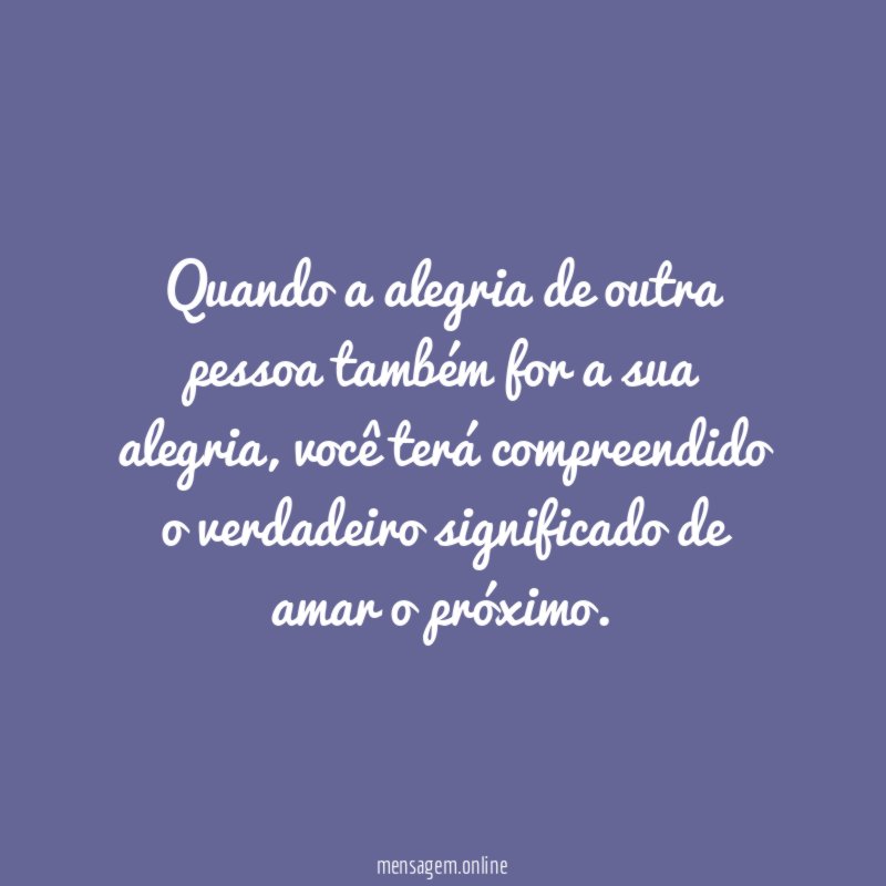 Quando a alegria de outra pessoa também for a sua alegria