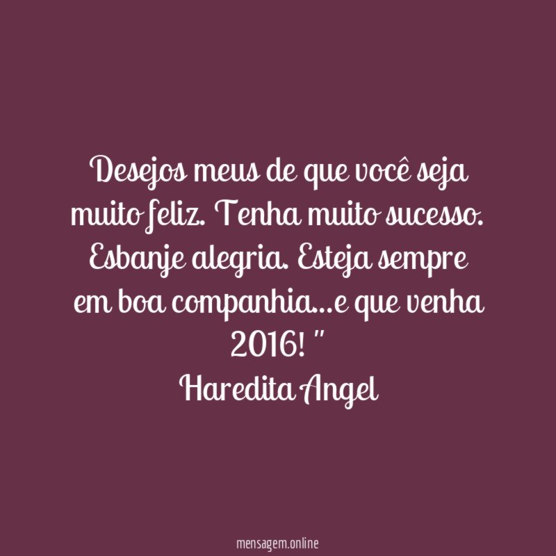 Desejos meus de que você seja muito feliz