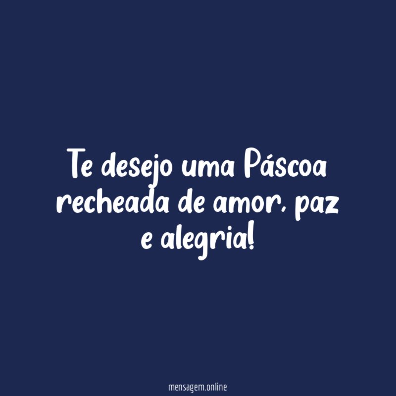 Te desejo uma Páscoa recheada de amor