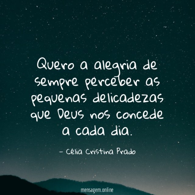 Quero a alegria de sempre perceber as pequenas
