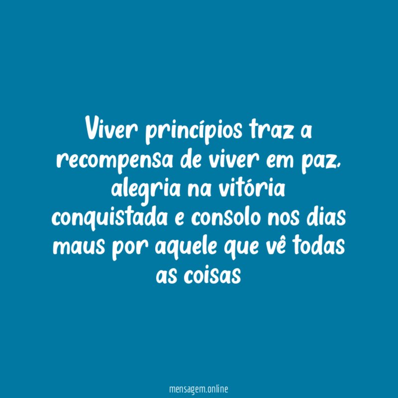 Viver princípios traz a recompensa de viver em paz