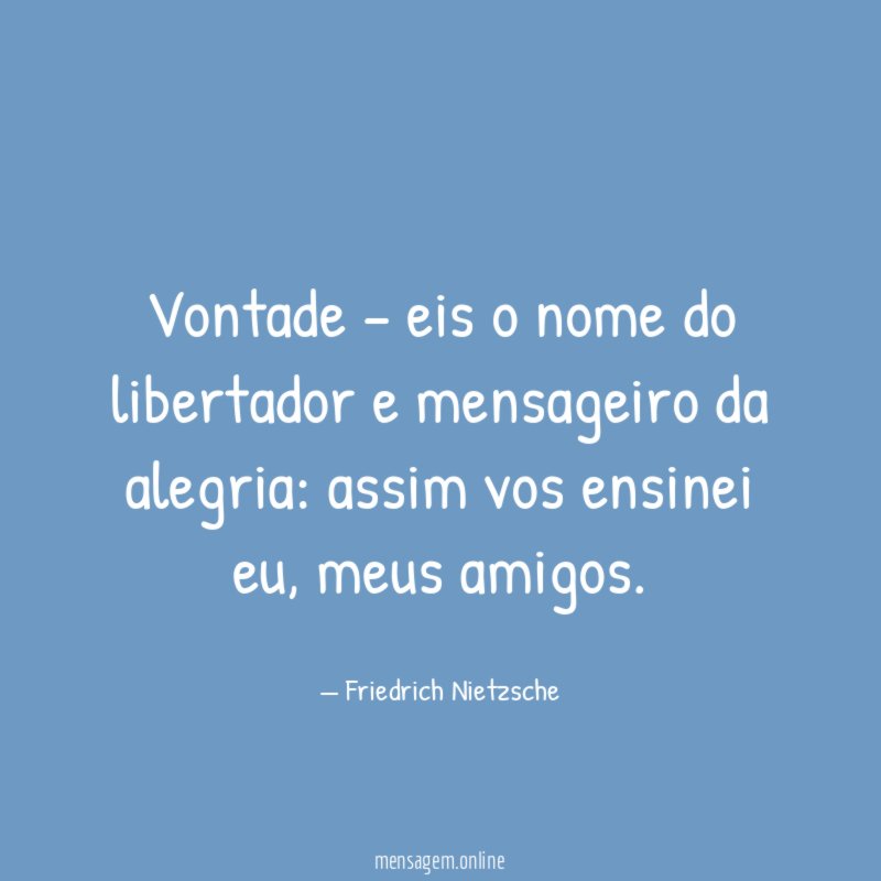 Vontade – eis o nome do libertador e mensageiro da alegria