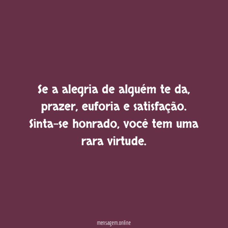 Se a alegria de alguém te da