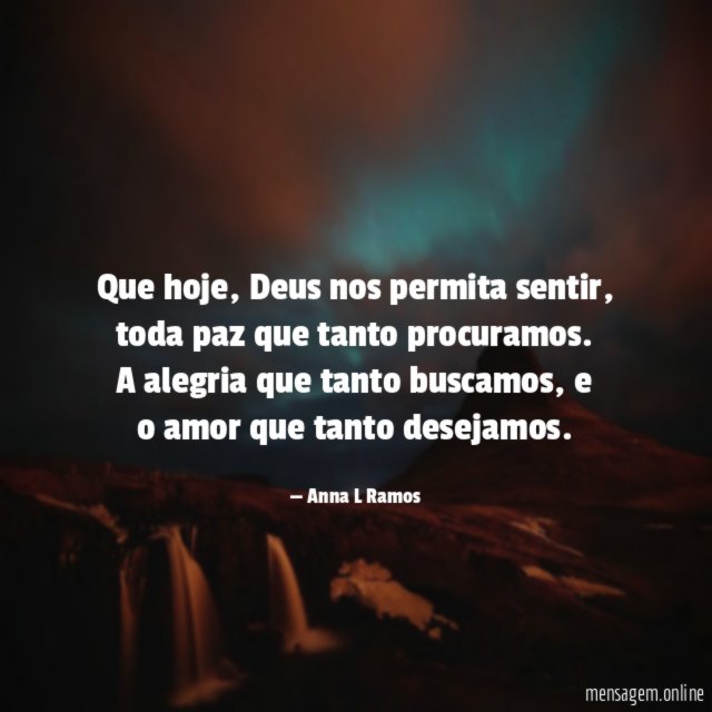Que hoje, Deus nos permita sentir,
toda paz que tanto procuramos.
A alegria que tanto buscamos, e
o amor que tanto desejamos.