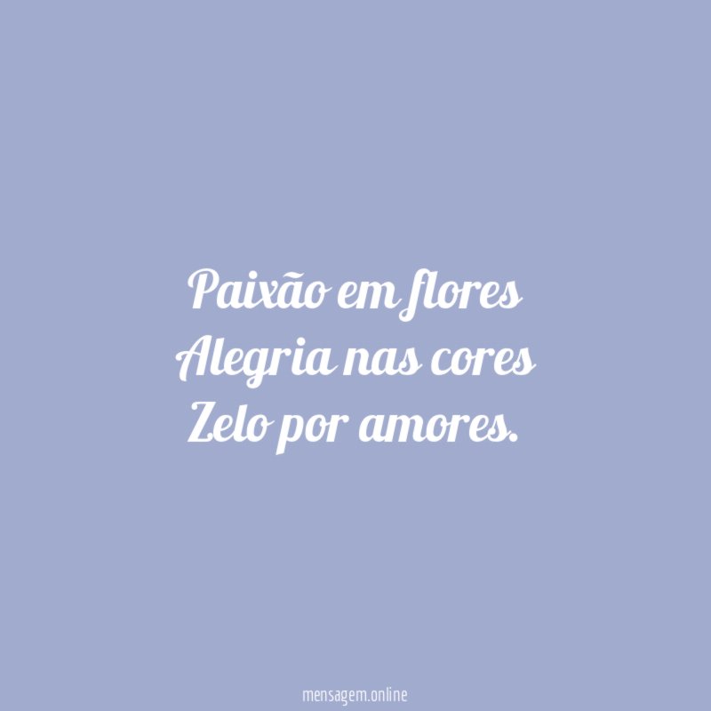 Paixão em flores Alegria nas cores Zelo por amores
