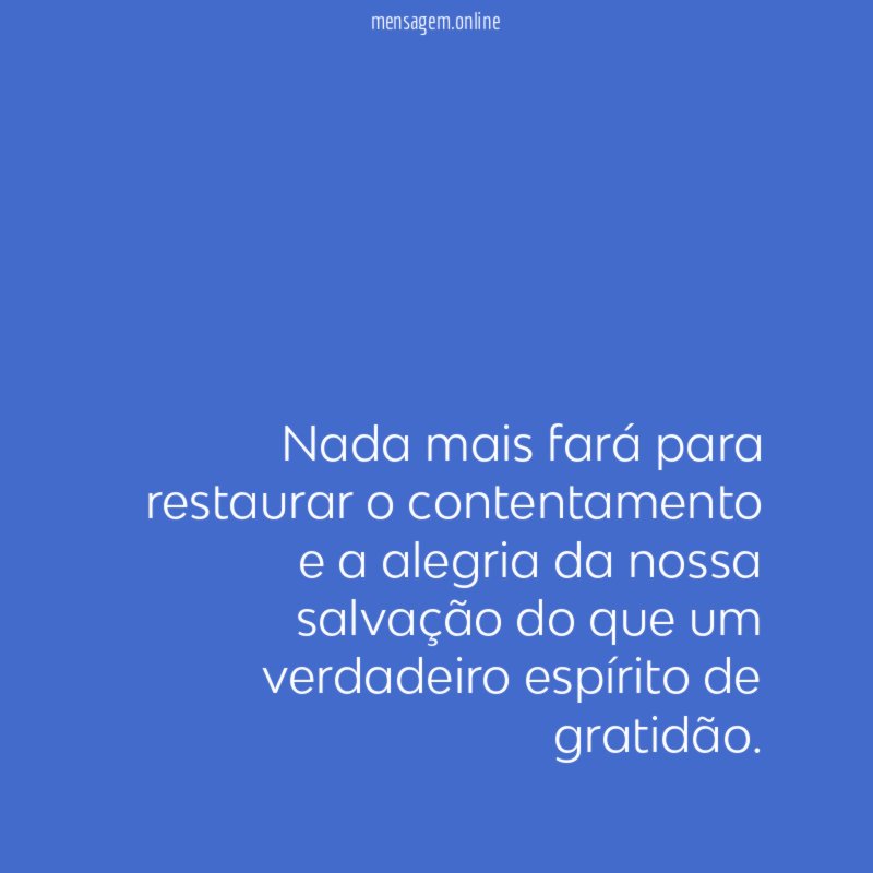 Nada mais fará para restaurar o contentamento