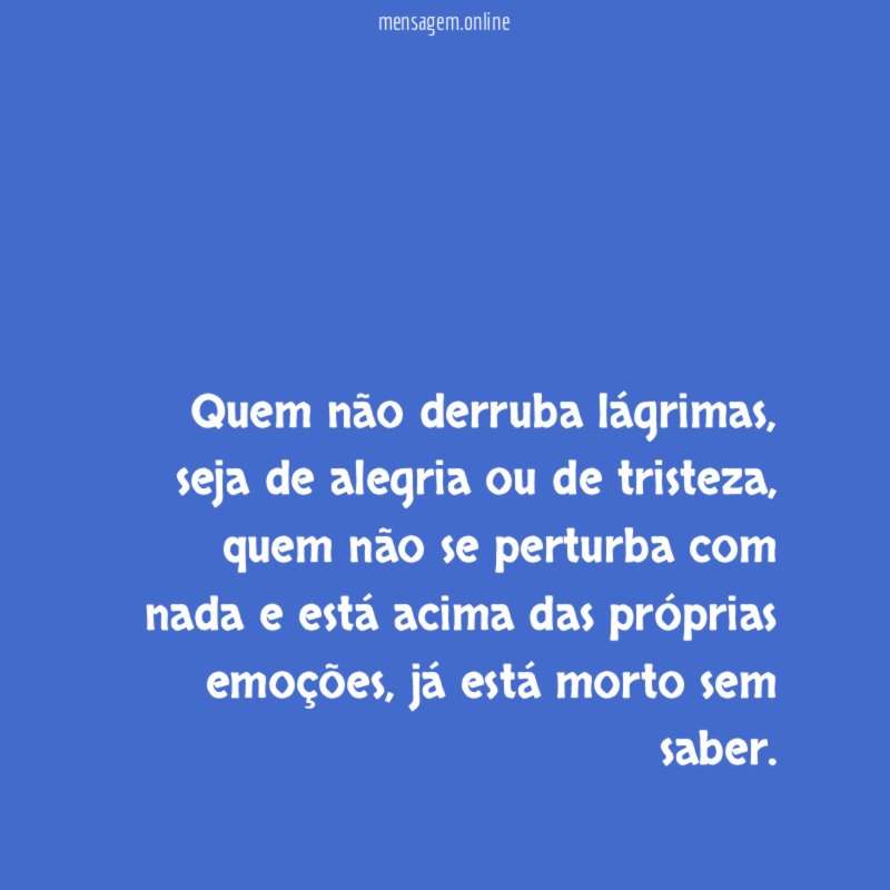 Quem não derruba lágrimas