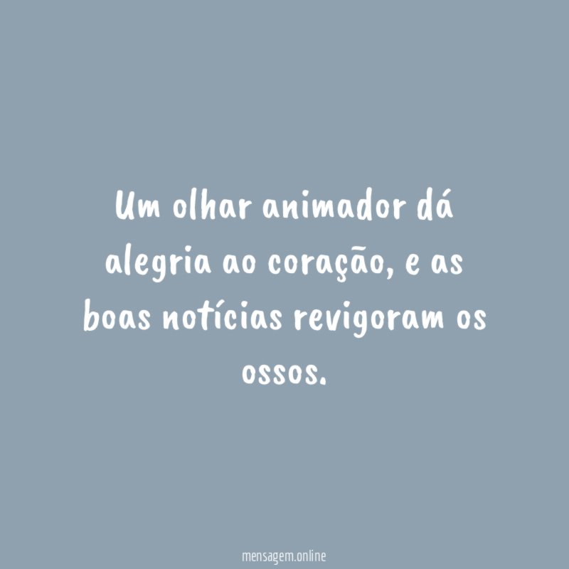 Um olhar animador dá alegria ao coração