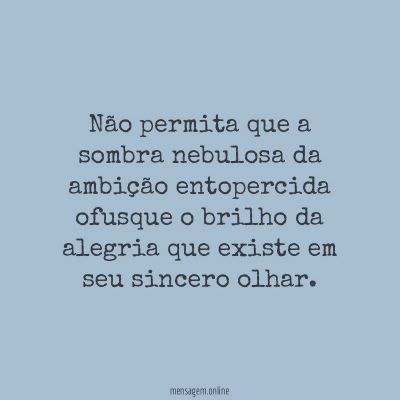 Não permita que a sombra nebulosa da ambição