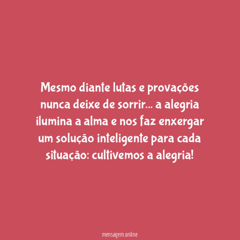 Mesmo diante lutas e provações nunca deixe de sorrir
