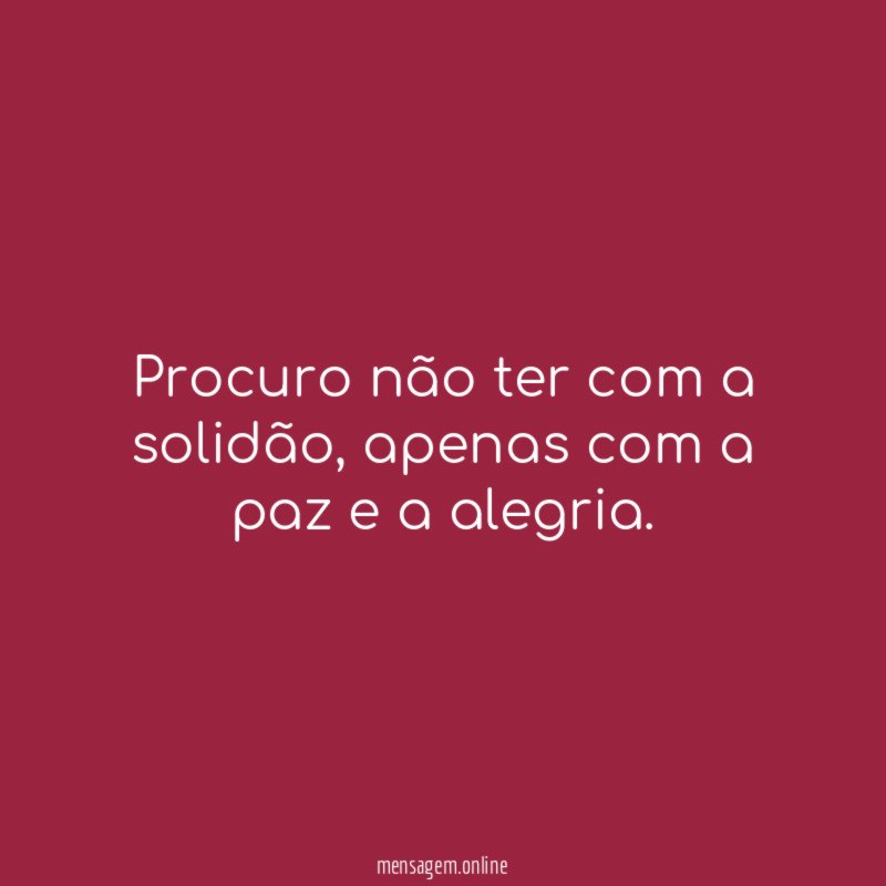 Procuro não ter com a solidão